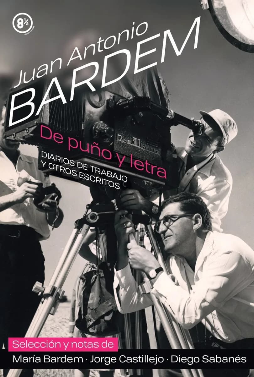 Portada de «Juan Antonio Bardem, de puño y letra. Diarios de trabajo y otros escritos», selección y notas de María Bardem, Jorge Castillejo y Diego Sabanés (Ocho y Medio).