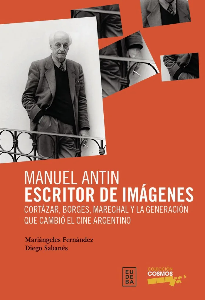 Portada de «Manuel Antín, Escritor de imágenes», de Mariángeles Fernández y Diego Sabanés (EUDEBA, Colección Cosmos).